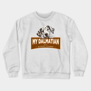 My Dalmatian is a Sloppy Kisser Crewneck Sweatshirt